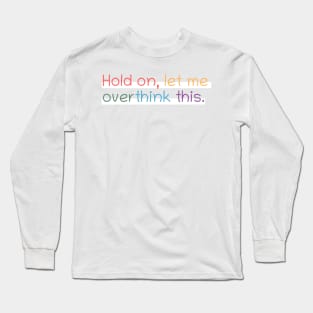 Hold on, let me overthink this mini Long Sleeve T-Shirt